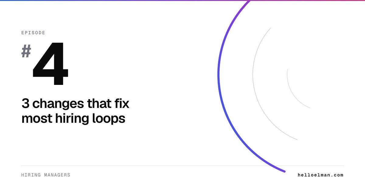 Episode 4. 3 changes that fix most hiring loops