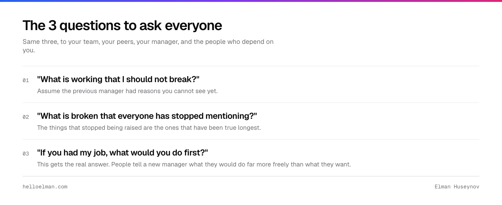 The three questions a new engineering manager asks everyone: what is working that I should not break, what is broken that everyone has stopped mentioning, and what would you do in my job