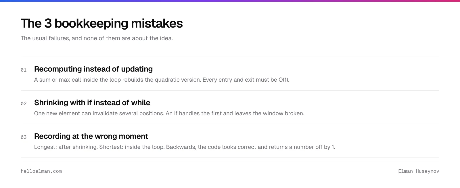 Three bookkeeping mistakes in a sliding window algorithm: recomputing instead of updating, shrinking with if instead of while, and recording the answer at the wrong moment