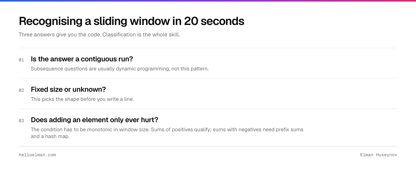 Three questions to recognise a sliding window algorithm problem: is the answer a contiguous run, is the size fixed or unknown, and does adding an element only ever hurt
